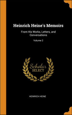 Heinrich Heine&#39;s Memoirs: From His Works, Letters, and Conversations; Volume 2