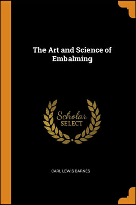 The Art and Science of Embalming