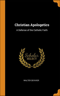 Christian Apologetics: A Defense of the Catholic Faith