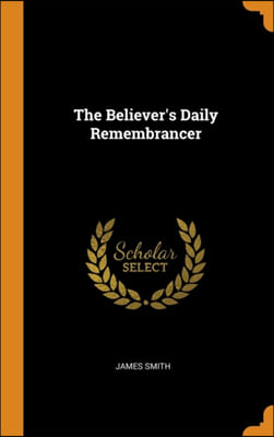 The Believer&#39;s Daily Remembrancer