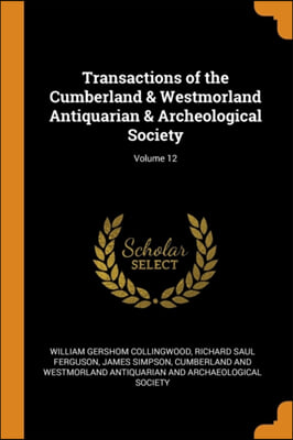 Transactions of the Cumberland & Westmorland Antiquarian & Archeological Society; Volume 12