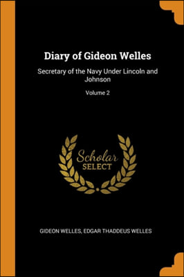 DIARY OF GIDEON WELLES: SECRETARY OF THE