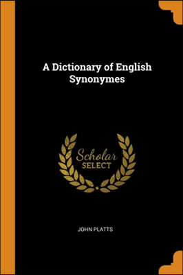 A DICTIONARY OF ENGLISH SYNONYMES