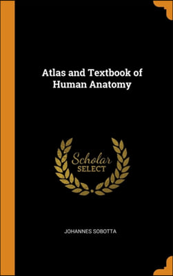 Atlas and Textbook of Human Anatomy