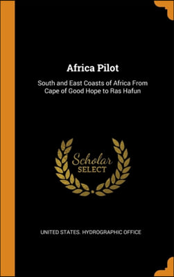 Africa Pilot: South and East Coasts of Africa From Cape of Good Hope to Ras Hafun