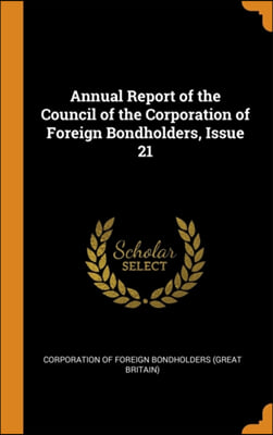 Annual Report of the Council of the Corporation of Foreign Bondholders, Issue 21
