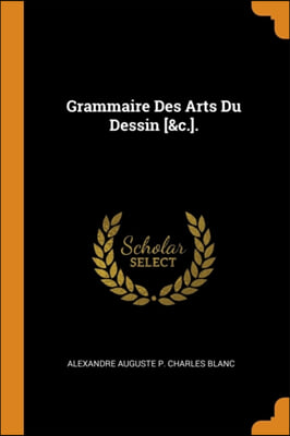 Grammaire Des Arts Du Dessin [&amp;c.].