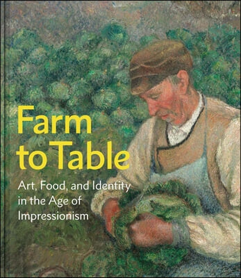 Farm to Table: Art, Food, and Identity in the Age of Impressionism