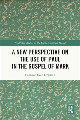 New Perspective on the Use of Paul in the Gospel of Mark