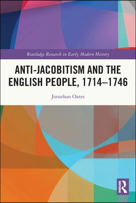 Anti-Jacobitism and the English People, 1714–1746