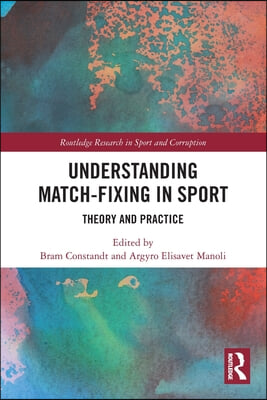 Understanding Match-Fixing in Sport: Theory and Practice