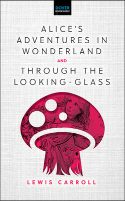 Alice's Adventures in Wonderland & Through the Looking-Glass