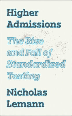 Higher Admissions: The Rise, Decline, and Return of Standardized Testing