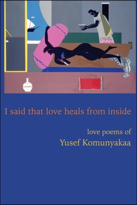 I Said That Love Heals from Inside: Love Poems of Yusef Komunyakaa