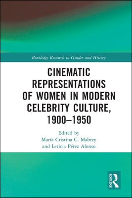 Cinematic Representations of Women in Modern Celebrity Culture, 1900–1950