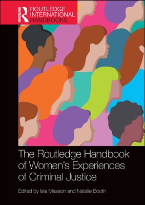 The Routledge Handbook of Women&#39;s Experiences of Criminal Justice