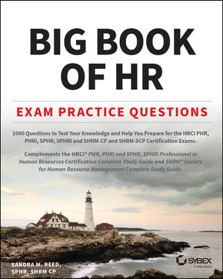 Big Book of HR Exam Practice Questions: 1000 Questions to Test Your Knowledge and Help You Prepare for the Phr, Sphr and Shrm Cp/Scp Certification Exa