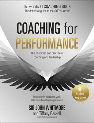 Coaching for Performance, 6th Edition: The Principles and Practice of Coaching and Leadership: Fully Revised Edition