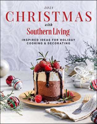 2021 Christmas with Southern Living: Inspired Ideas for Holiday Cooking &amp; Decorating