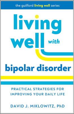 Living Well with Bipolar Disorder: Practical Strategies for Improving Your Daily Life