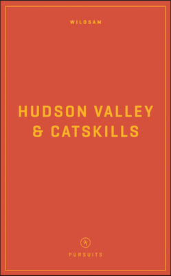 Wildsam Field Guides: Hudson Valley &amp; Catskills