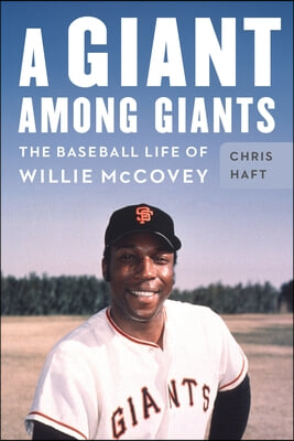 A Giant Among Giants: The Baseball Life of Willie McCovey