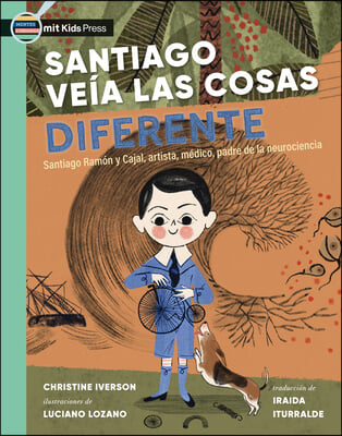 Santiago Ve&#237;a Las Cosas Diferente: Santiago Ram&#243;n Y Cajal, Artista, M&#233;dico, Padre de la Neurociencia