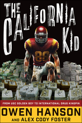 The California Kid: From Usc Golden Boy to International Drug Kingpin