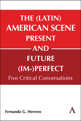 The (Latin) American Scene, Present and Future (Im-)Perfect: Five Critical Conversations