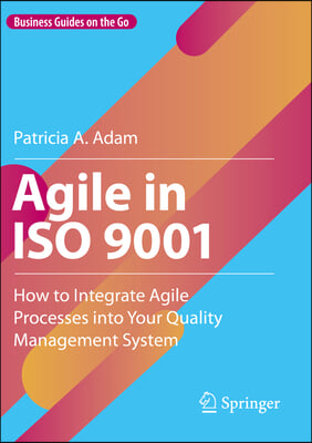 Agile in ISO 9001: How to Integrate Agile Processes Into Your Quality Management System