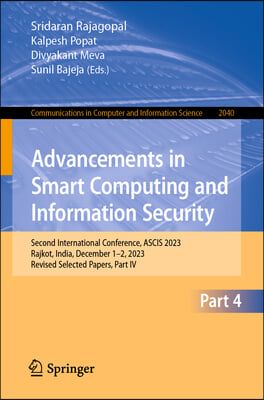 Advancements in Smart Computing and Information Security: Second International Conference, Ascis 2023, Rajkot, India, December 1-2, 2023, Revised Sele