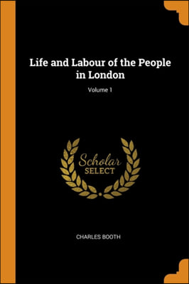 LIFE AND LABOUR OF THE PEOPLE IN LONDON;