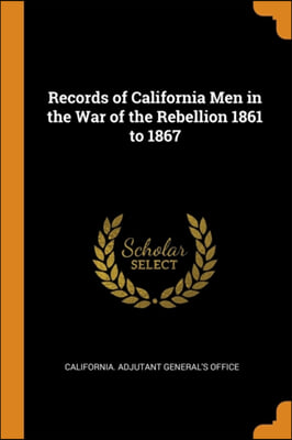 RECORDS OF CALIFORNIA MEN IN THE WAR OF