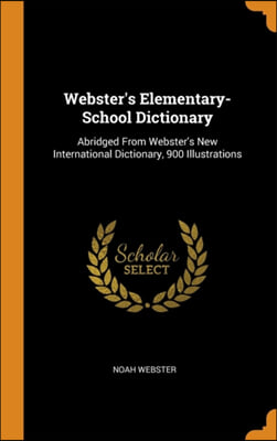 Webster's Elementary-School Dictionary: Abridged From Webster's New International Dictionary, 900 Illustrations