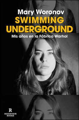 Swimming Underground: MIS A&#241;os En La F&#225;brica Warhol / Swimming Underground: My Y Ears in the Warhol Factory