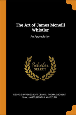 THE ART OF JAMES MCNEILL WHISTLER: AN AP