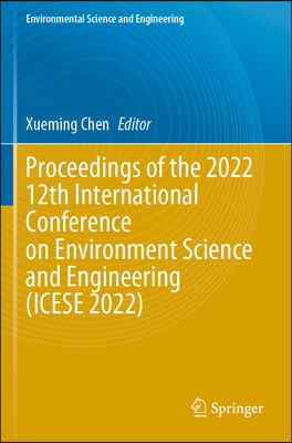 Proceedings of the 2022 12th International Conference on Environment Science and Engineering (Icese 2022)