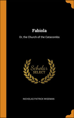 Fabiola: Or, the Church of the Catacombs