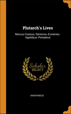 Plutarch&#39;s Lives: Marcus Crassus.-Sertorius.-Eumenes.-Agesilaus.-Pompeius