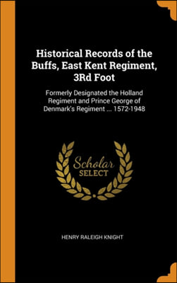 Historical Records of the Buffs, East Kent Regiment, 3Rd Foot: Formerly Designated the Holland Regiment and Prince George of Denmark&#39;s Regiment ... 15