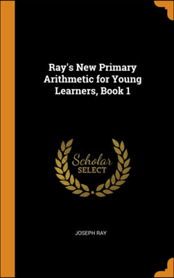 Ray's New Primary Arithmetic for Young Learners, Book 1