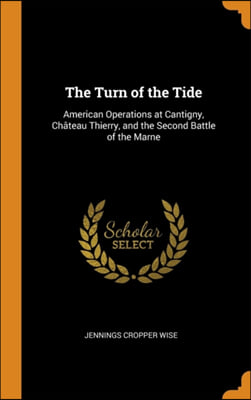 The Turn of the Tide: American Operations at Cantigny, Chi&#191;&#189;teau Thierry, and the Second Battle of the Marne