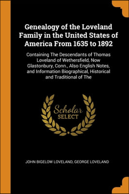 Genealogy of the Loveland Family in the United States of America From 1635 to 1892: Containing The Descendants of Thomas Loveland of Wethersfield, Now