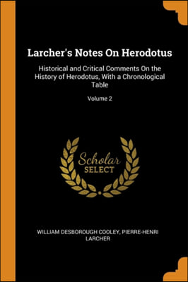 LARCHER&#39;S NOTES ON HERODOTUS: HISTORICAL