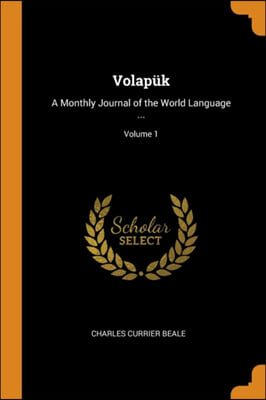 Volapi&#191;&#189;k: A Monthly Journal of the World Language ...; Volume 1