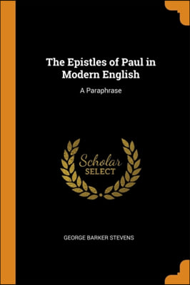 THE EPISTLES OF PAUL IN MODERN ENGLISH: