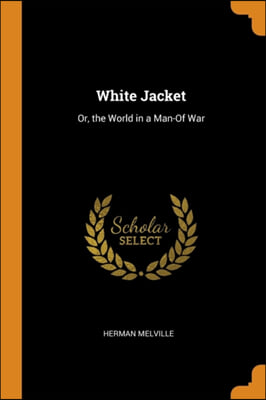 WHITE JACKET: OR, THE WORLD IN A MAN-OF