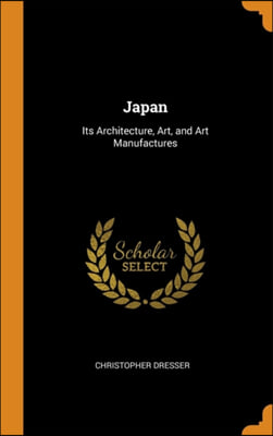 Japan: Its Architecture, Art, and Art Manufactures