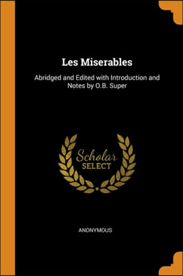 Les Miserables: Abridged and Edited with Introduction and Notes by O.B. Super