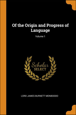 Of the Origin and Progress of Language; Volume 1